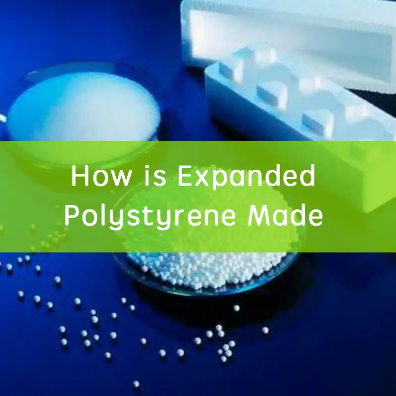 How is Expanded Polystyrene Made Step by Step?