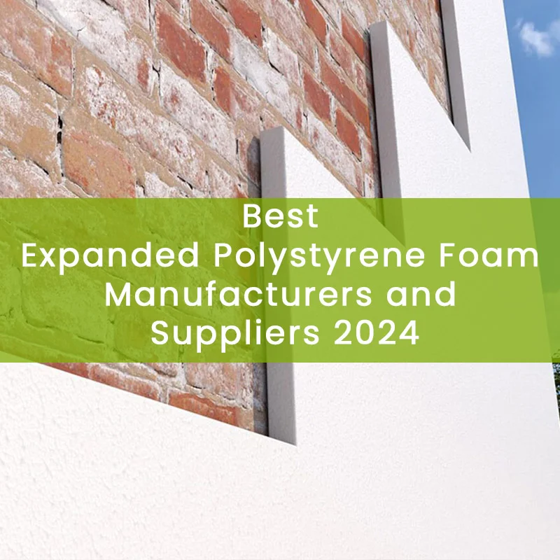 Best Expanded Polystyrene Foam Manufacturers and Suppliers