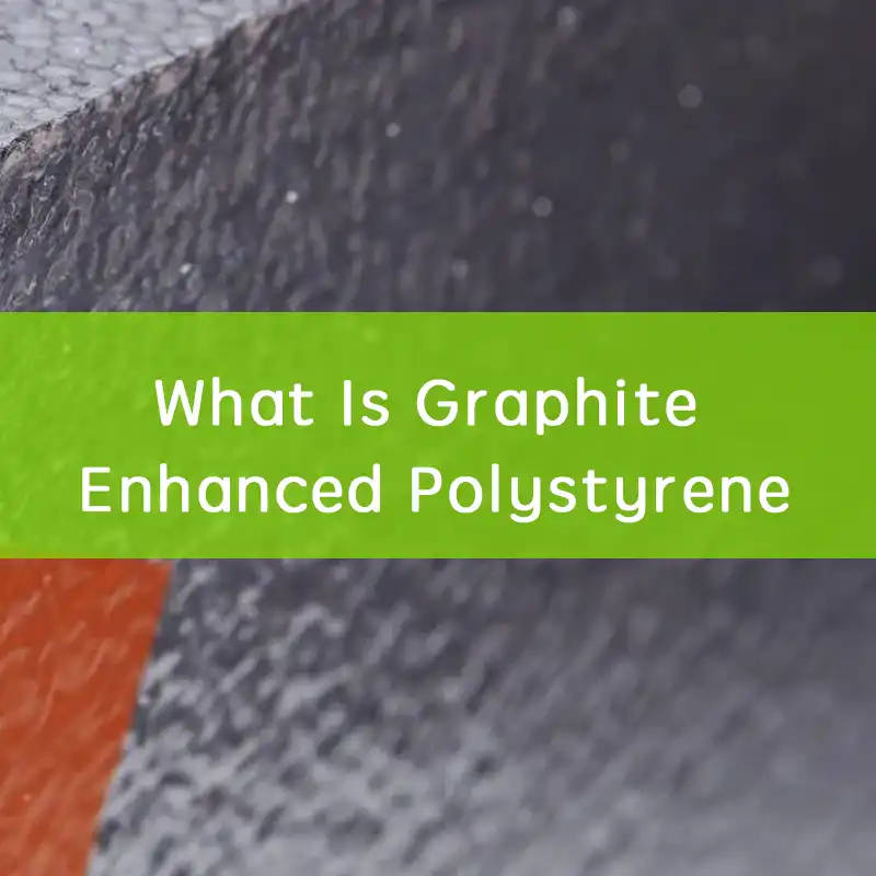 What Is Graphite Enhanced Polystyrene