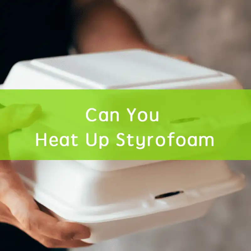 can you heat up styrofoam