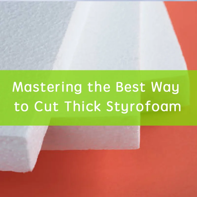 Best Way to Cut Thick Styrofoam