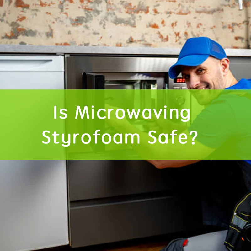 Is Microwaving Styrofoam Safe