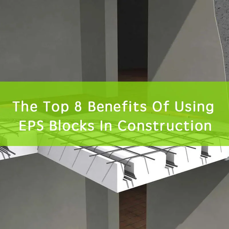 The Top Benefits Of Using EPS Blocks In Construction