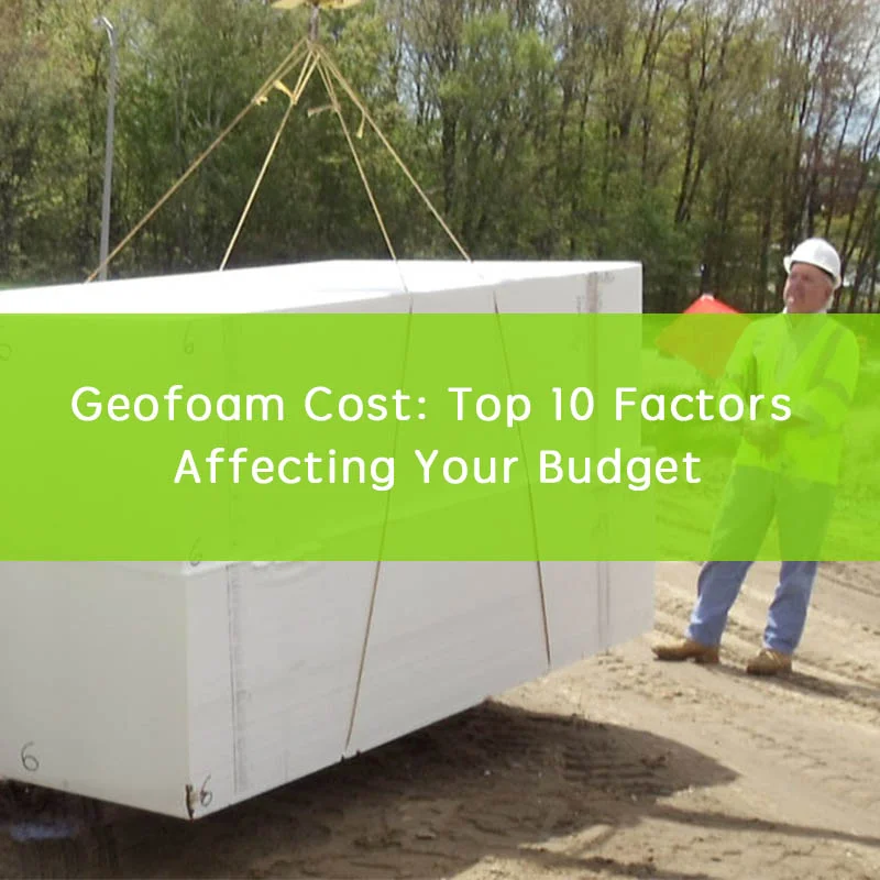 Top Factors Affecting Geofoam Cost