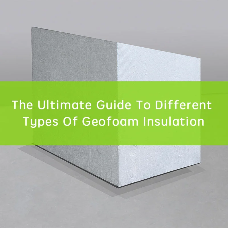 Types Of Geofoam Insulation