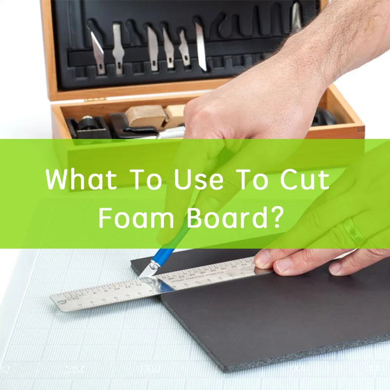 What To Use To Cut Foam Boards